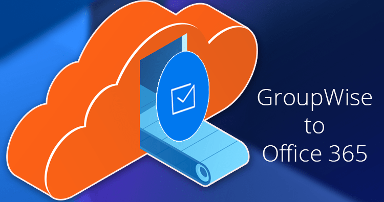 GroupWise mailbox to Office 365 migration