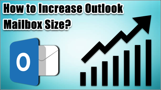 Increase Outlook Mailbox Size Limit Of Unicode PST File